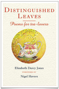 'Distinguished Leaves' by Britain's Tea Poet, Elizabeth Darcy Jones. Available now on distinguishedleaves.com and Amazon. 'Distinguished Leaves' by Britain's Tea Poet, Elizabeth Darcy Jones. Available now on distinguishedleaves.com and Amazon.